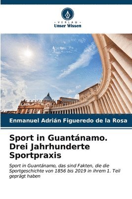 bokomslag Sport in Guantnamo. Drei Jahrhunderte Sportpraxis