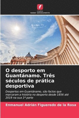 bokomslag O desporto em Guantnamo. Trs sculos de prtica desportiva