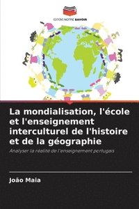 bokomslag La mondialisation, l'cole et l'enseignement interculturel de l'histoire et de la gographie