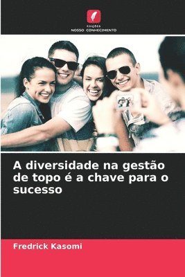 bokomslag A diversidade na gesto de topo  a chave para o sucesso