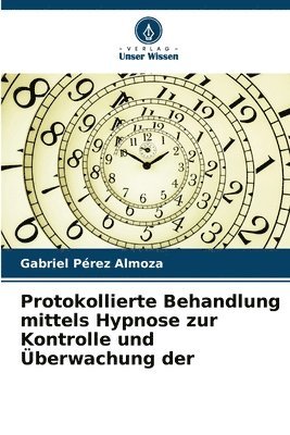 bokomslag Protokollierte Behandlung mittels Hypnose zur Kontrolle und berwachung der