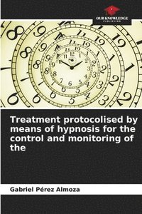 bokomslag Treatment protocolised by means of hypnosis for the control and monitoring of the