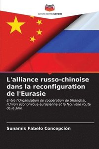 bokomslag L'alliance russo-chinoise dans la reconfiguration de l'Eurasie