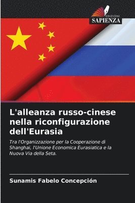 bokomslag L'alleanza russo-cinese nella riconfigurazione dell'Eurasia