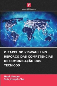bokomslag O Papel Do Kiswahili No Reforo Das Competncias de Comunicao DOS Tcnicos