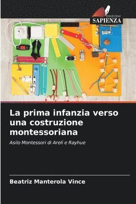 bokomslag La prima infanzia verso una costruzione montessoriana