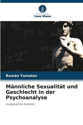 Mnnliche Sexualitt und Geschlecht in der Psychoanalyse 1