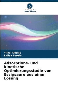 bokomslag Adsorptions- und kinetische Optimierungsstudie von Essigsure aus einer Lsung