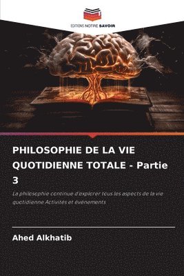 bokomslag PHILOSOPHIE DE LA VIE QUOTIDIENNE TOTALE - Partie 3