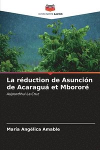 bokomslag La rduction de Asuncin de Acaragu et Mboror