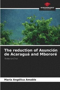 bokomslag The reduction of Asuncin de Acaragu and Mboror