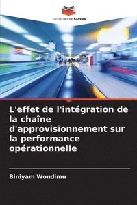 bokomslag L'effet de l'intgration de la chane d'approvisionnement sur la performance oprationnelle