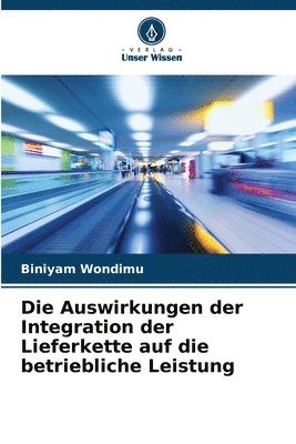 bokomslag Die Auswirkungen der Integration der Lieferkette auf die betriebliche Leistung