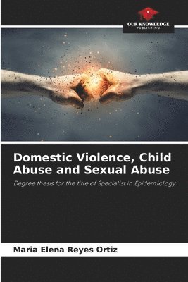 Domestic Violence, Child Abuse and Sexual Abuse 1