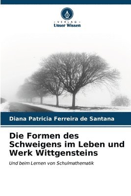 Die Formen des Schweigens im Leben und Werk Wittgensteins 1