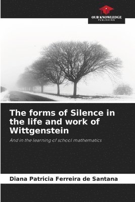 bokomslag The forms of Silence in the life and work of Wittgenstein