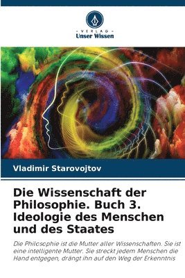 bokomslag Die Wissenschaft der Philosophie. Buch 3. Ideologie des Menschen und des Staates