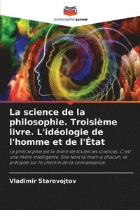 bokomslag La science de la philosophie. Troisime livre. L'idologie de l'homme et de l'tat