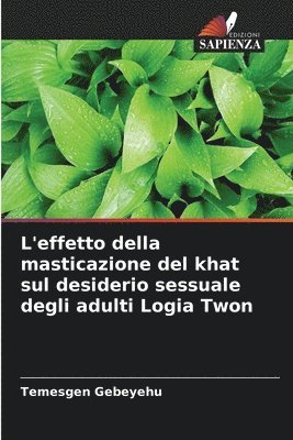 bokomslag L'effetto della masticazione del khat sul desiderio sessuale degli adulti Logia Twon