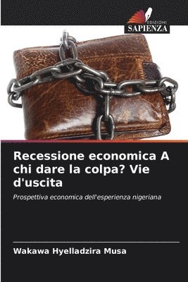 Recessione economica A chi dare la colpa? Vie d'uscita 1