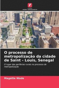 bokomslag O processo de metropolizao da cidade de Saint - Louis, Senegal