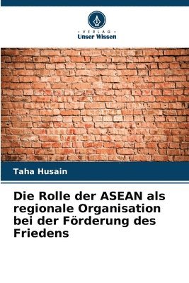 bokomslag Die Rolle der ASEAN als regionale Organisation bei der Frderung des Friedens