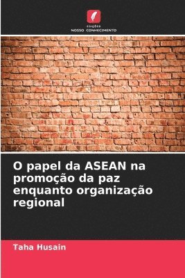 bokomslag O papel da ASEAN na promoo da paz enquanto organizao regional