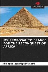 bokomslag My Proposal to France for the Reconquest of Africa