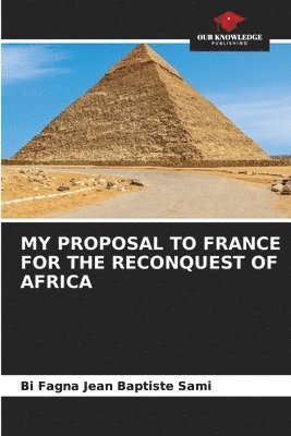 bokomslag My Proposal to France for the Reconquest of Africa