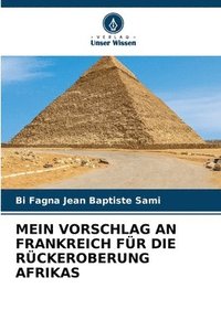 bokomslag Mein Vorschlag an Frankreich Fr Die Rckeroberung Afrikas