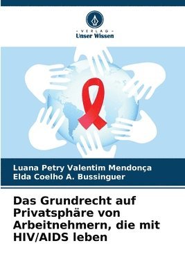 bokomslag Das Grundrecht auf Privatsphre von Arbeitnehmern, die mit HIV/AIDS leben