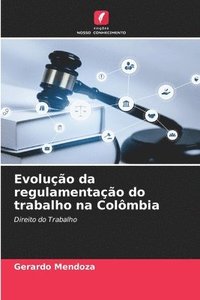 bokomslag Evoluo da regulamentao do trabalho na Colmbia