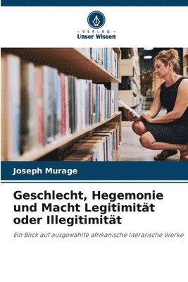 bokomslag Geschlecht, Hegemonie und Macht Legitimitt oder Illegitimitt