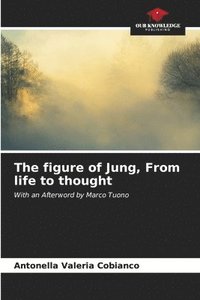 bokomslag The figure of Jung, From life to thought