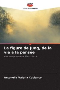 bokomslag La figure de Jung, de la vie  la pense