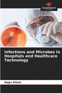 bokomslag Infections and Microbes in Hospitals and Healthcare Technology