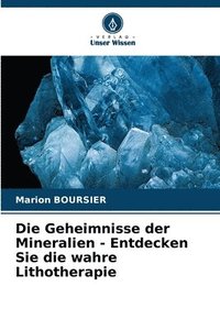 bokomslag Die Geheimnisse der Mineralien - Entdecken Sie die wahre Lithotherapie