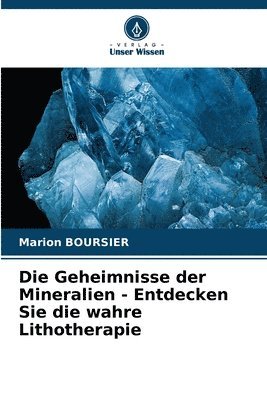 Die Geheimnisse der Mineralien - Entdecken Sie die wahre Lithotherapie 1