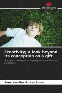 bokomslag Creativity; a look beyond its conception as a gift
