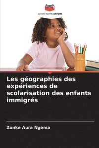 bokomslag Les gographies des expriences de scolarisation des enfants immigrs