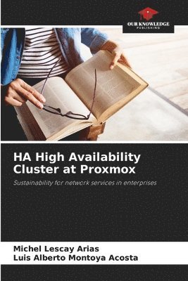 Michel Lescay Arias, Luis Alberto Montoya Acosta - HA High Availability Cluster at Proxmox, Häftad