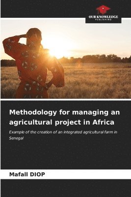 bokomslag Methodology for managing an agricultural project in Africa