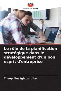 bokomslag Le rle de la planification stratgique dans le dveloppement d'un bon esprit d'entreprise