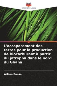 bokomslag L'accaparement des terres pour la production de biocarburant  partir du jatropha dans le nord du Ghana