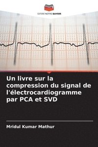 bokomslag Un livre sur la compression du signal de l'lectrocardiogramme par PCA et SVD