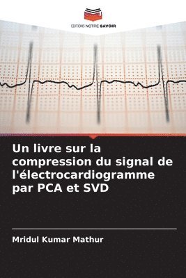 bokomslag Un livre sur la compression du signal de l'lectrocardiogramme par PCA et SVD