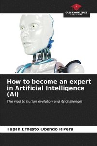 bokomslag How to become an expert in Artificial Intelligence (AI)