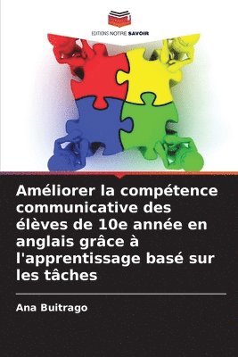 bokomslag Amliorer la comptence communicative des lves de 10e anne en anglais grce  l'apprentissage bas sur les tches