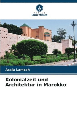 bokomslag Kolonialzeit und Architektur in Marokko