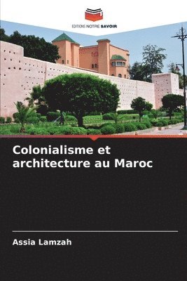 Colonialisme et architecture au Maroc 1